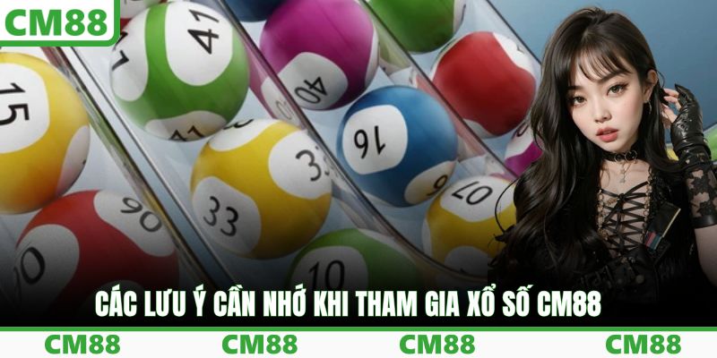 Các lưu ý cần nhớ khi tham gia xổ số CM88