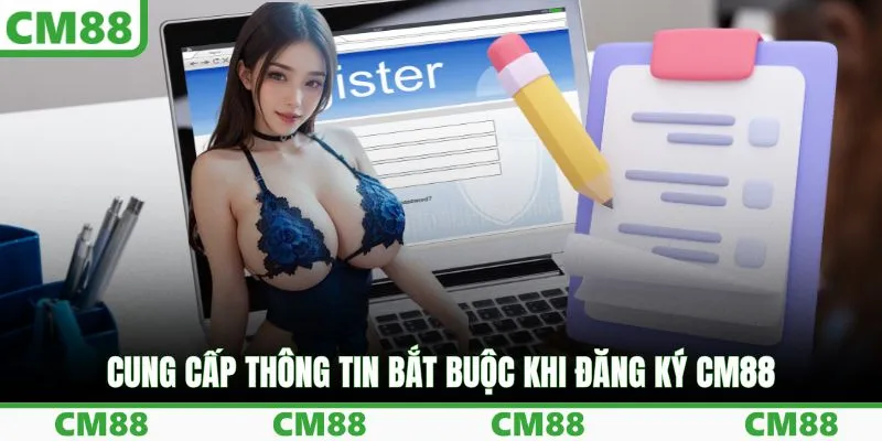 Cung cấp thông tin bắt buộc khi đăng ký CM88
