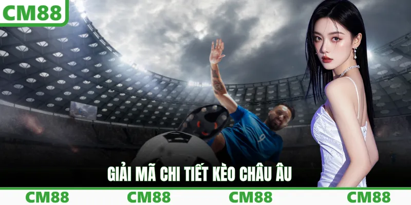 Giải mã chi tiết kèo châu Âu