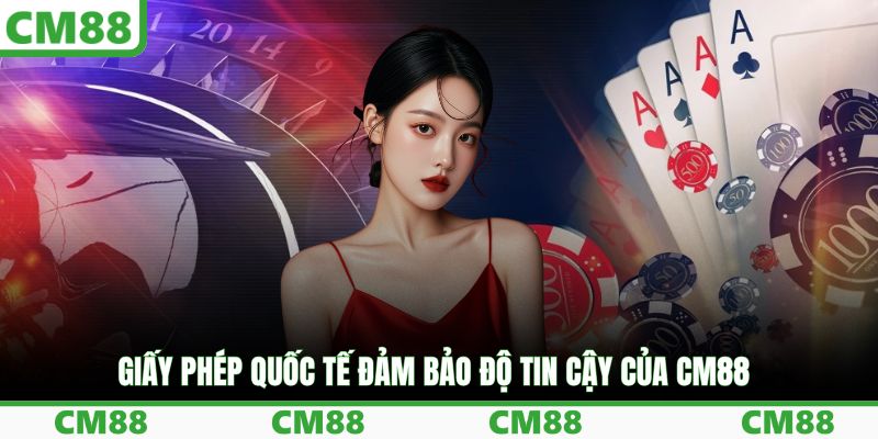 Giấy phép quốc tế đảm bảo độ tin cậy của CM88