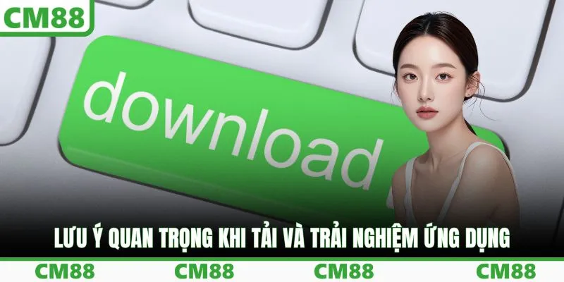 Lưu ý quan trọng khi tải và trải nghiệm ứng dụng