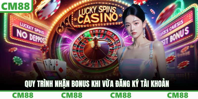 Quy trình nhận bonus khi vừa đăng ký tài khoản